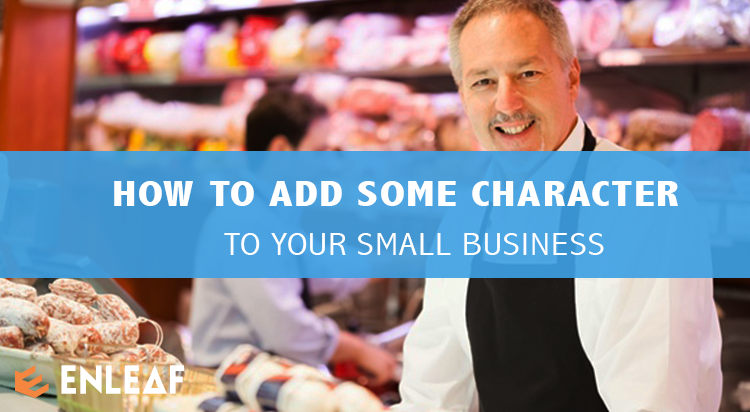 HOW TO ADD SOME CHARACTER TO YOUR SMALL BUSINESS