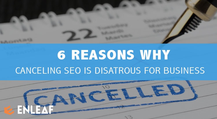 6 Reasons Not To Cancel SEO